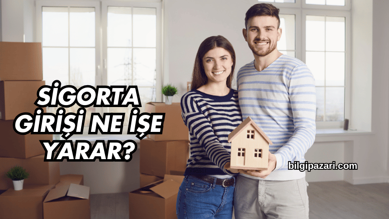 Sigorta Girişi Ne İşe Yarar?