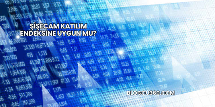 Şişecam Katılım Endeksine Uygun mu?