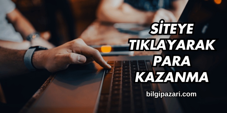 Siteye Tıklayarak Para Kazanma