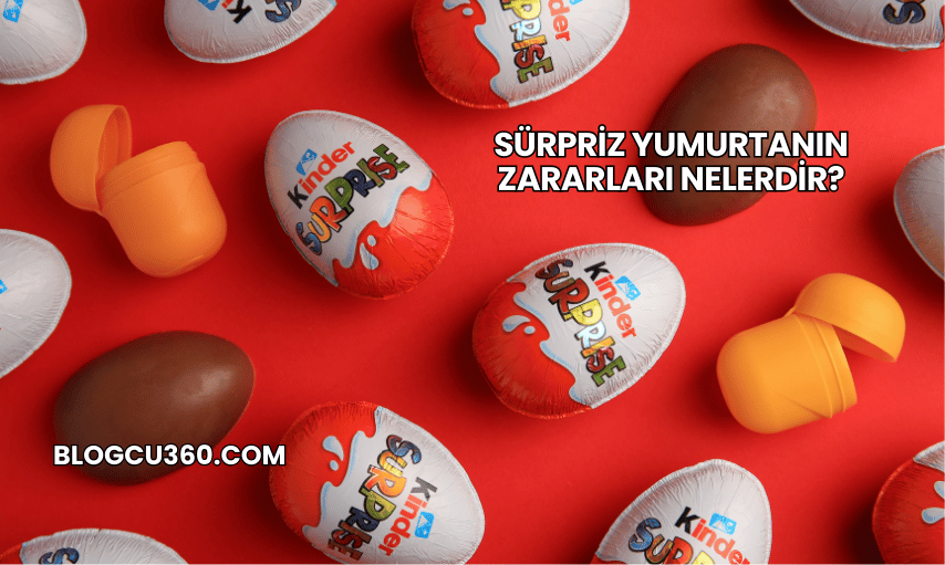 Sürpriz Yumurtanın Zararları Nelerdir?
