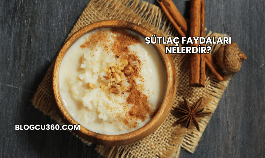 Sütlaç Faydaları Nelerdir?