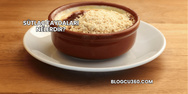 Sütlaç Faydaları Nelerdir?