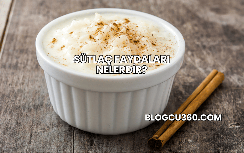 Sütlaç Faydaları Nelerdir?