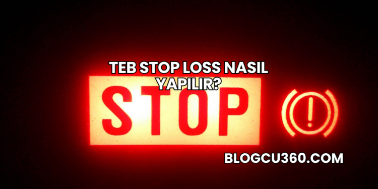 TEB Stop Loss Nasıl Yapılır?