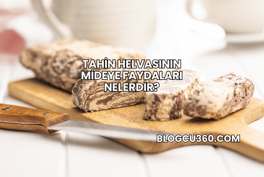Tahin Helvasının Mideye Faydaları Nelerdir?