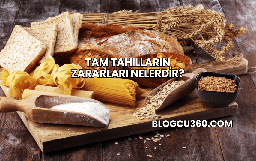 Tam Tahılların Zararları Nelerdir?