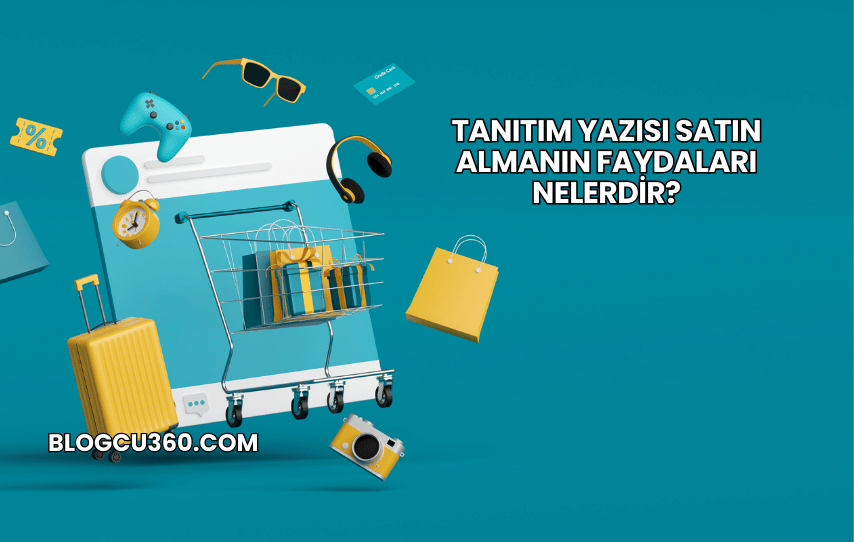 Tanıtım Yazısı Satın Almanın Faydaları Nelerdir?