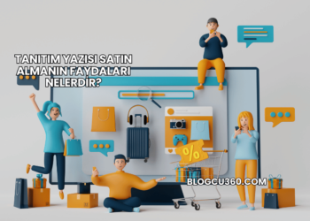 Tanıtım Yazısı Satın Almanın Faydaları Nelerdir?