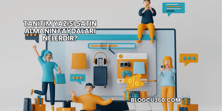 Tanıtım Yazısı Satın Almanın Faydaları Nelerdir?