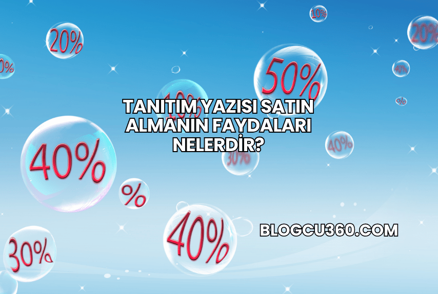 Tanıtım Yazısı Satın Almanın Faydaları Nelerdir?
