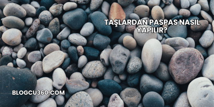 Taşlardan Paspas Nasıl Yapılır?