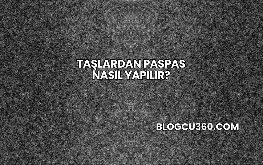 Taşlardan Paspas Nasıl Yapılır?