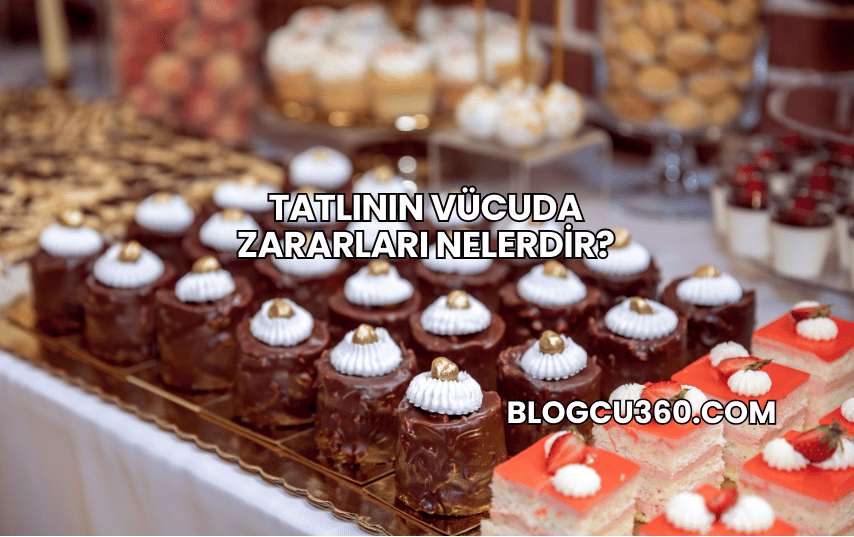 Tatlının Vücuda Zararları Nelerdir?