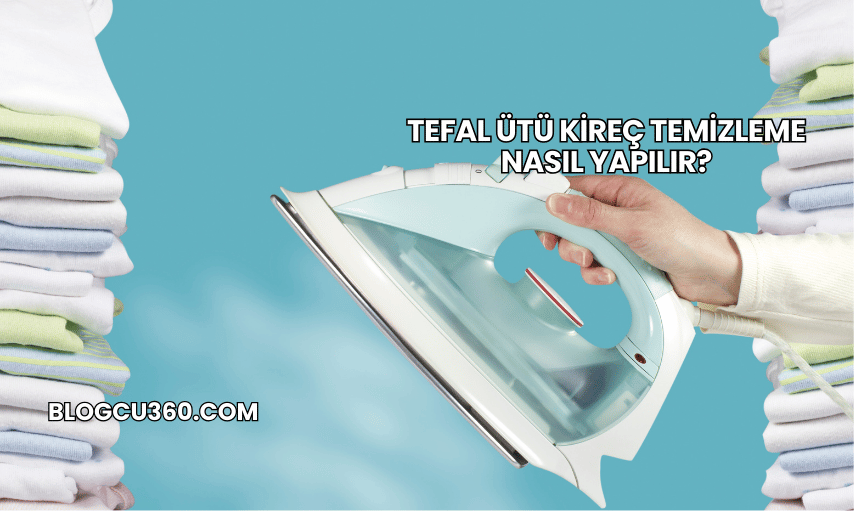 Tefal Ütü Kireç Temizleme Nasıl Yapılır?