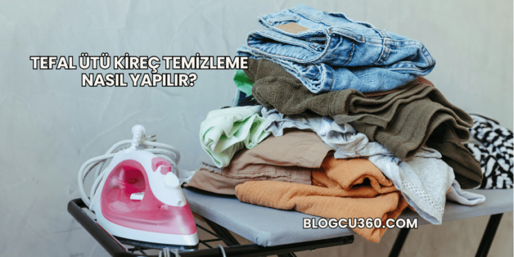 Tefal Ütü Kireç Temizleme Nasıl Yapılır?