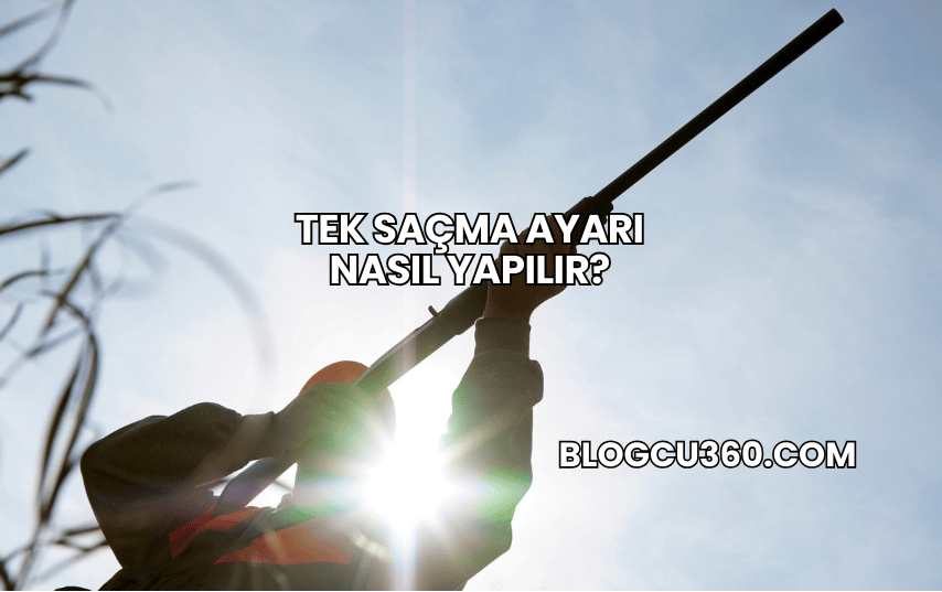 Tek Saçma Ayarı Nasıl Yapılır?