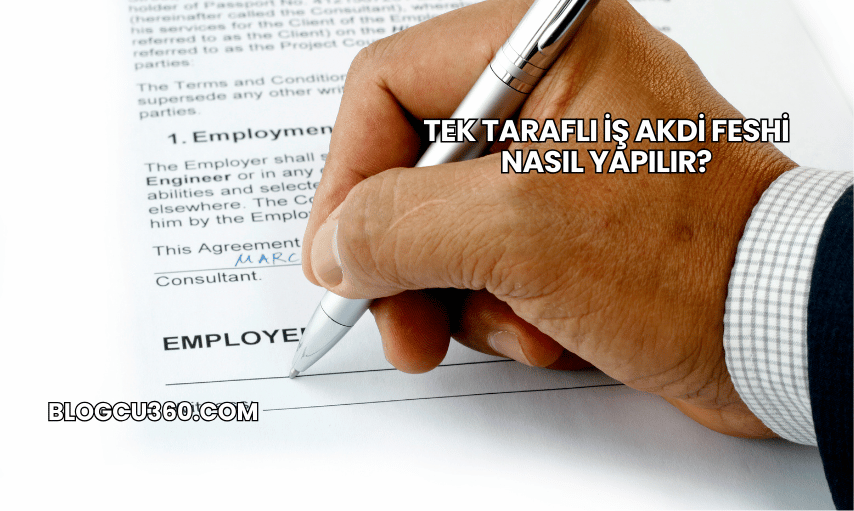 Tek Taraflı İş Akdi Feshi Nasıl Yapılır?