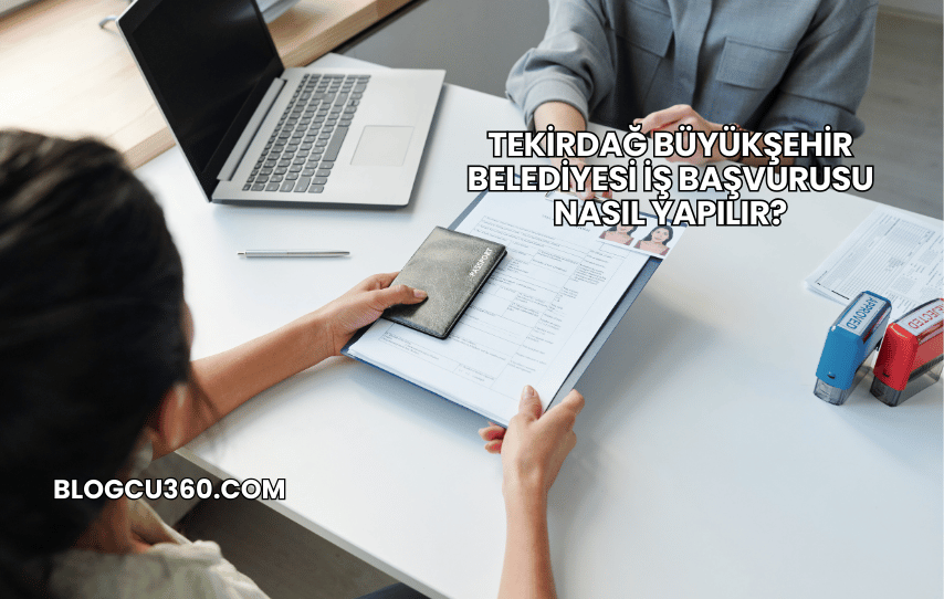 Tekirdağ Büyükşehir Belediyesi İş Başvurusu Nasıl Yapılır?