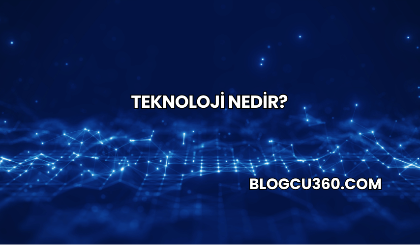 Teknoloji Nedir?