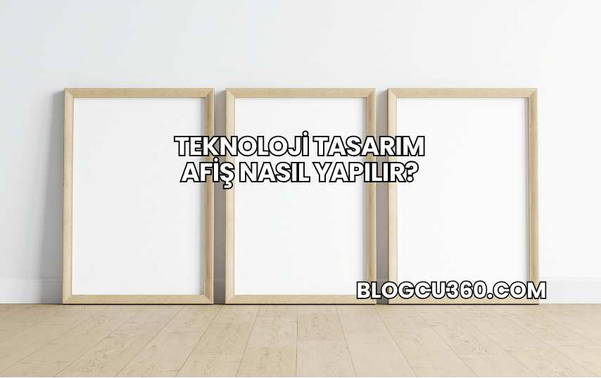 Teknoloji Tasarım Afiş Nasıl Yapılır?