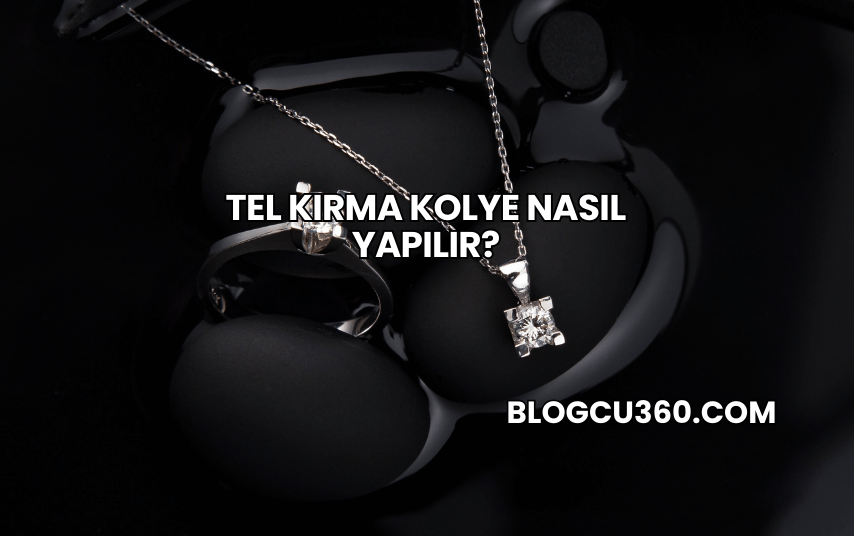 Tel Kırma Kolye Nasıl Yapılır?