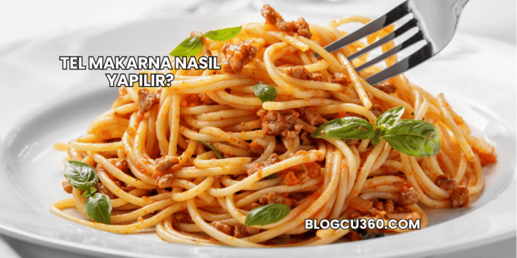 Tel Makarna Nasıl Yapılır?