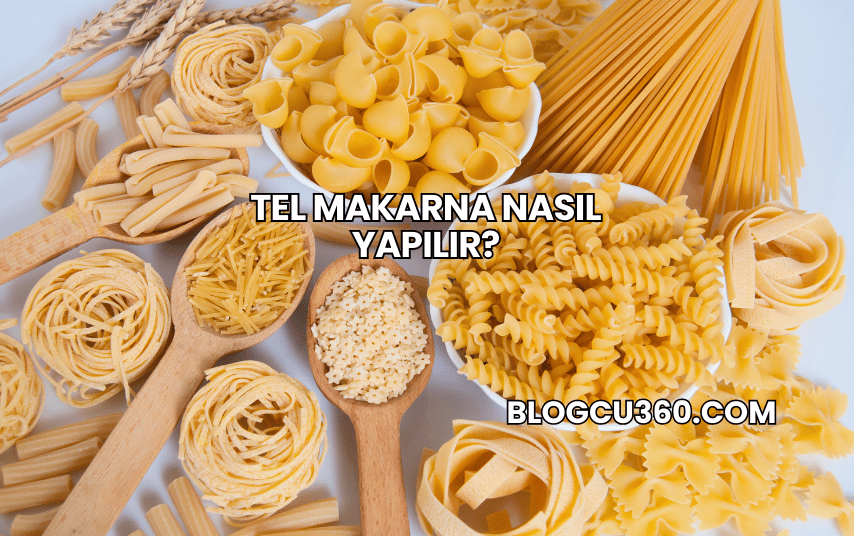 Tel Makarna Nasıl Yapılır?