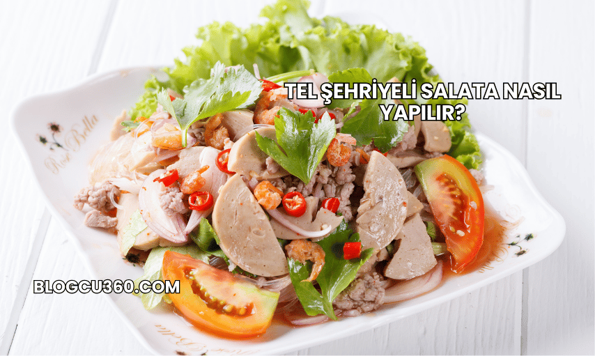 Tel Şehriyeli Salata Nasıl Yapılır?