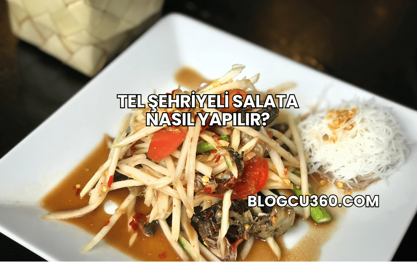 Tel Şehriyeli Salata Nasıl Yapılır?