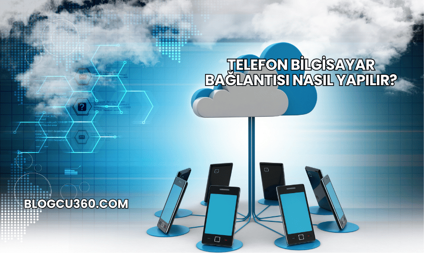 Telefon Bilgisayar Bağlantısı Nasıl Yapılır?