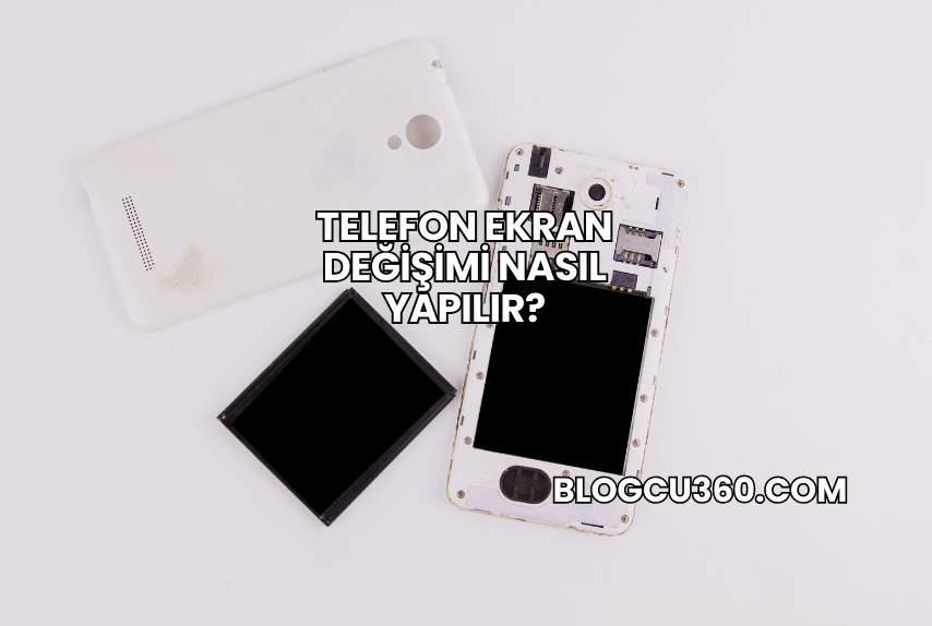 Telefon Ekran Değişimi Nasıl Yapılır?