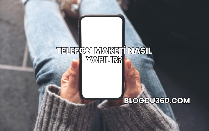 Telefon Maketi Nasıl Yapılır?