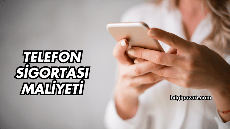 Telefon Sigortası Maliyeti