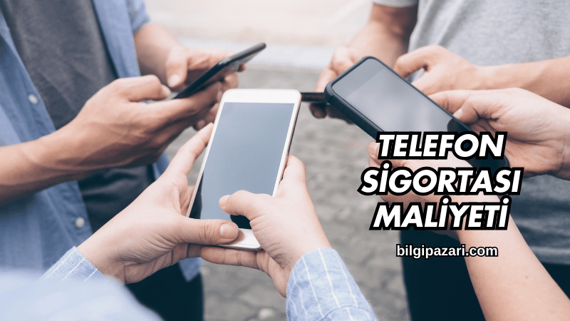 Telefon Sigortası Maliyeti