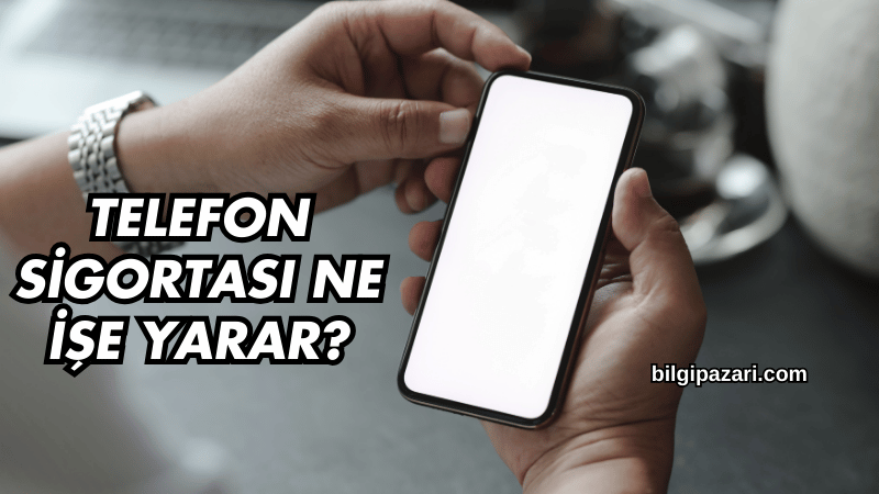 Telefon Sigortası Ne İşe Yarar?
