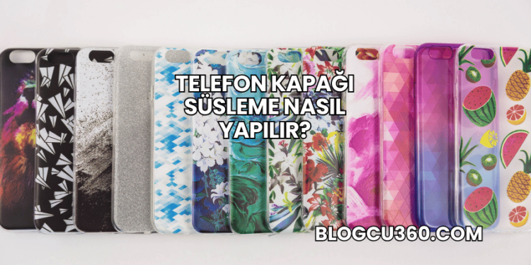 Telefon Kapağı Süsleme Nasıl Yapılır?