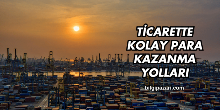 Ticarette Kolay Para Kazanma Yolları