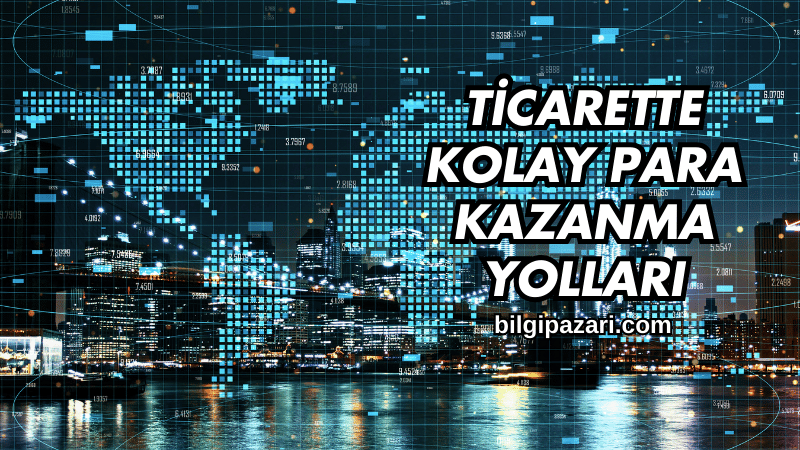 Ticarette Kolay Para Kazanma Yolları