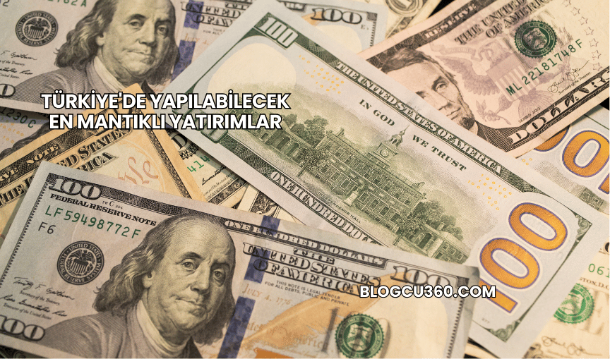 Türkiye'de Yapılabilecek En Mantıklı Yatırımlar