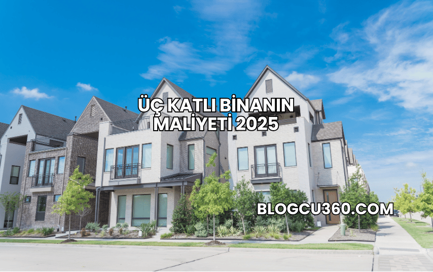 Üç Katlı Binanın Maliyeti 2025
