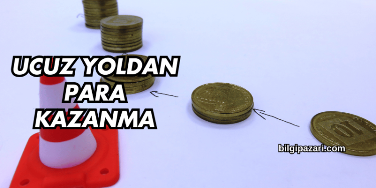 Ucuz Yoldan Para Kazanma
