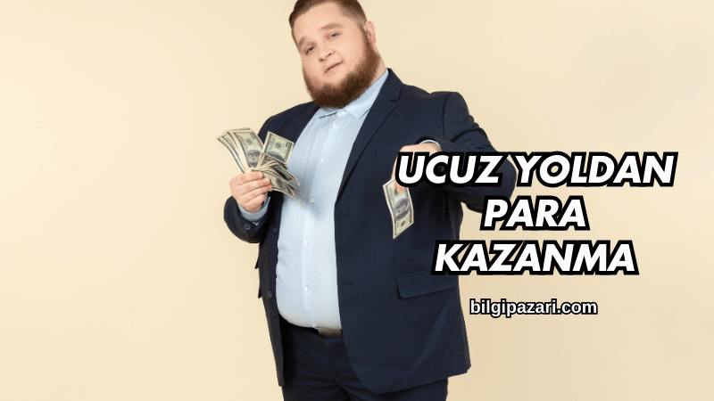 Ucuz Yoldan Para Kazanma
