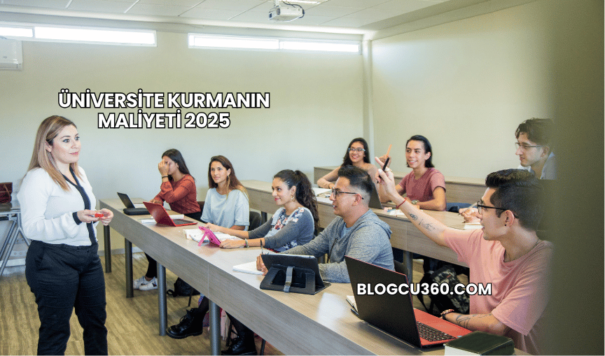 Üniversite Kurmanın Maliyeti 2025