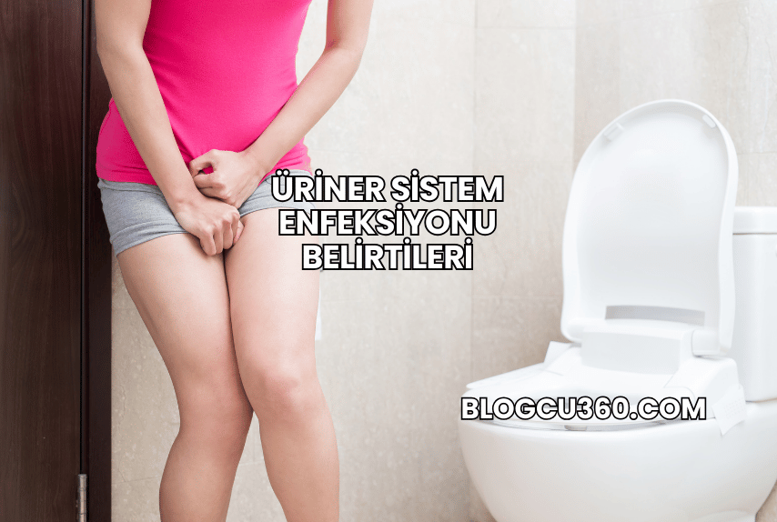 Üriner Sistem Enfeksiyonu Belirtileri
