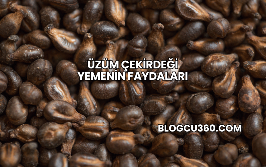 Üzüm Çekirdeği Yemenin Faydaları