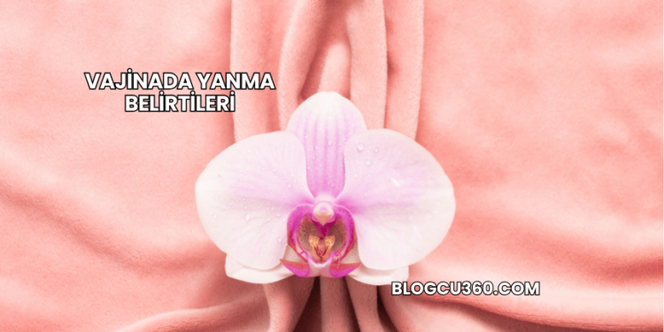 Vajinada Yanma Belirtileri