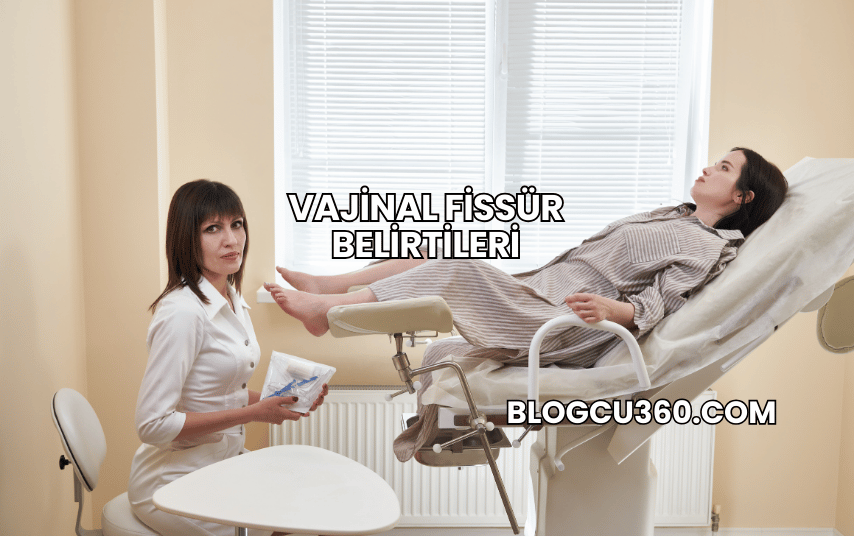 Vajinal Fissür Belirtileri