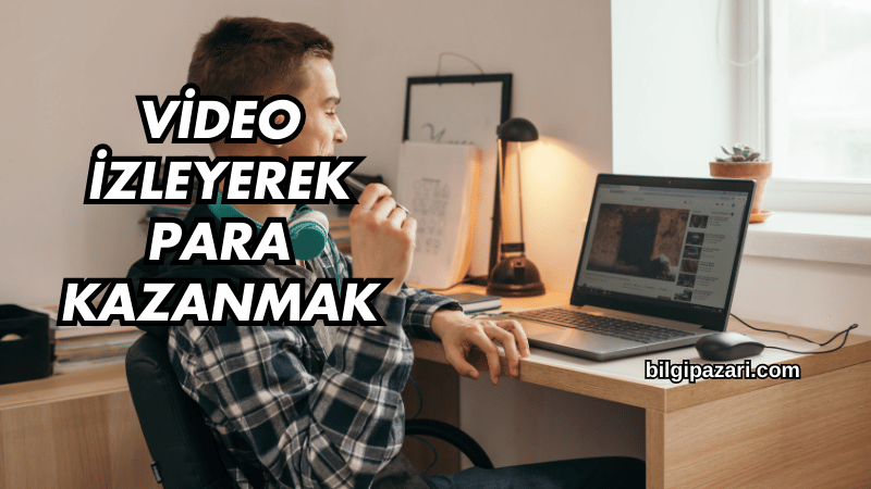 Video İzleyerek Para Kazanmak