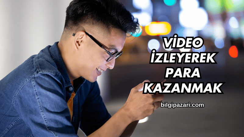 Video İzleyerek Para Kazanmak