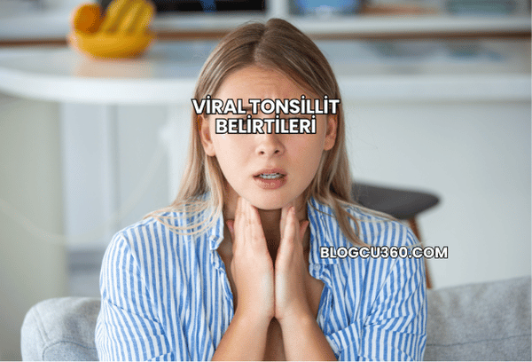 Viral Tonsillit Belirtileri